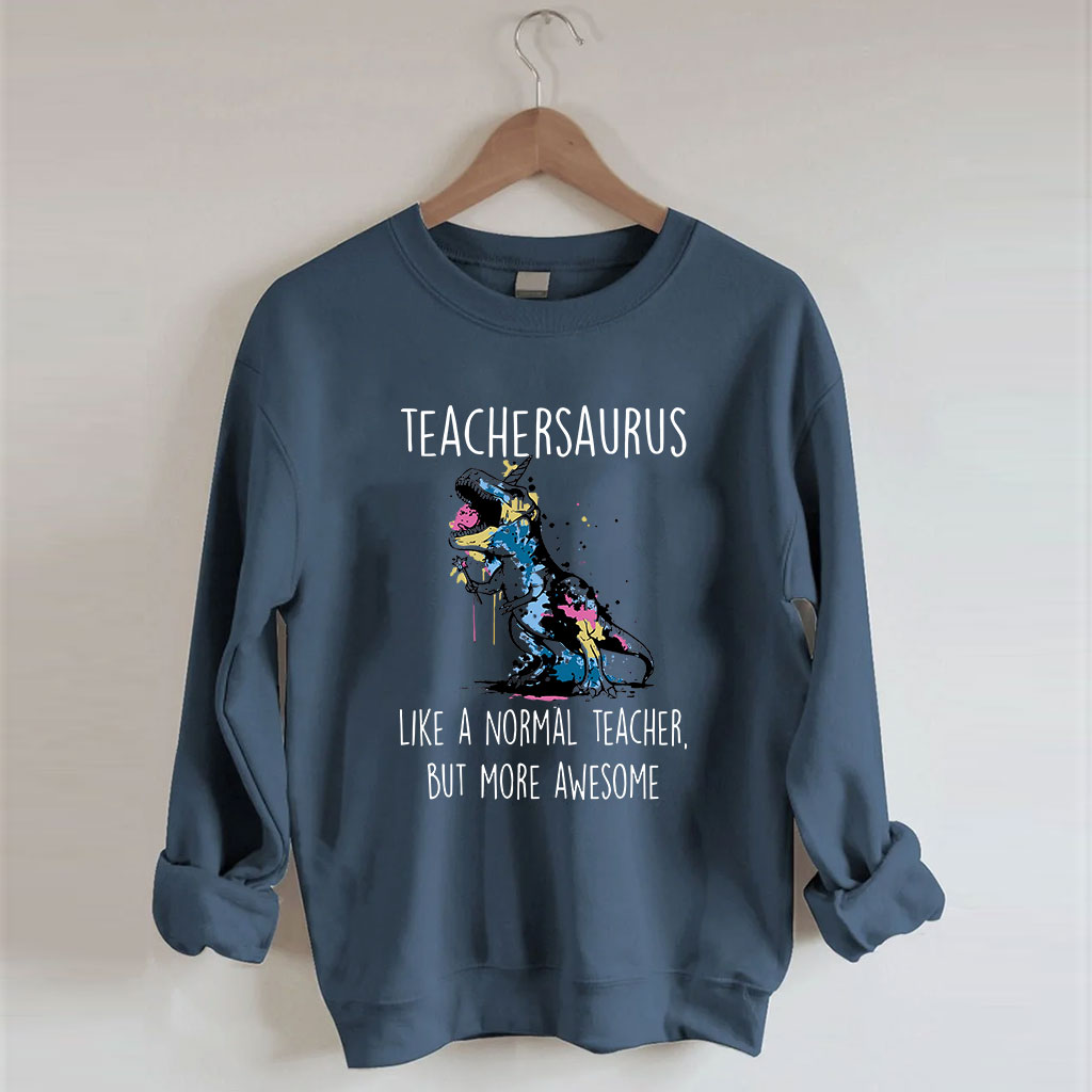 Teachersaurus Like A Normal Teacher But More Awesome Sweatshirt