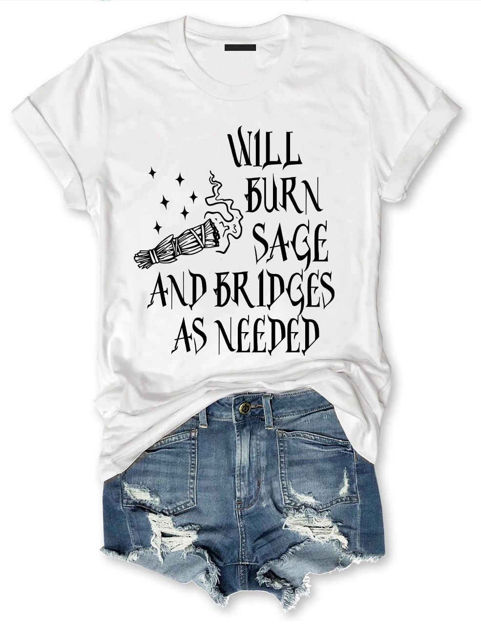 Will Burn Sage and Bridges as Needed T-shirt