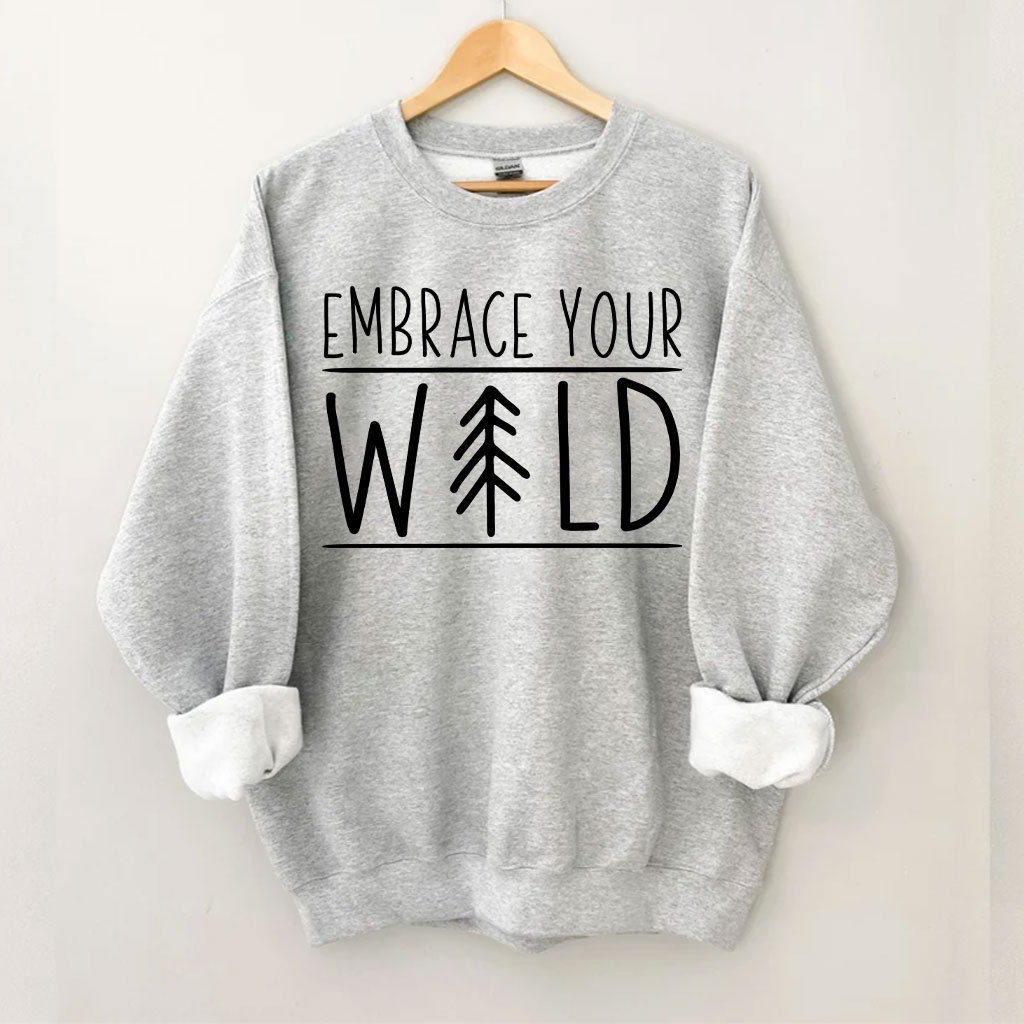 Embrace Your Wild Sweatshirt