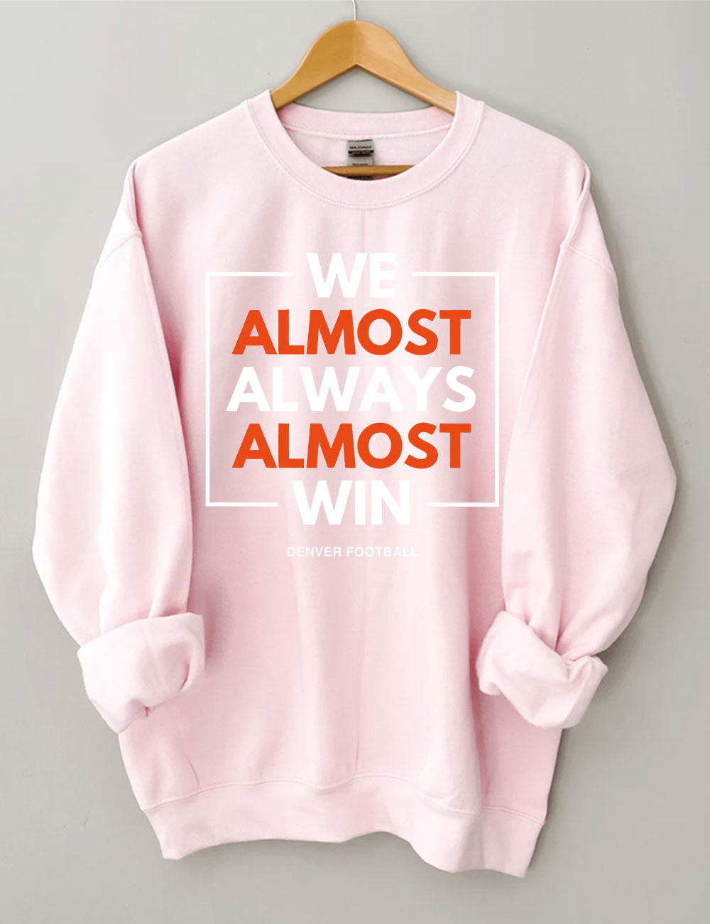 We Almost Always Almost Win Broncos Football Sweatshirt