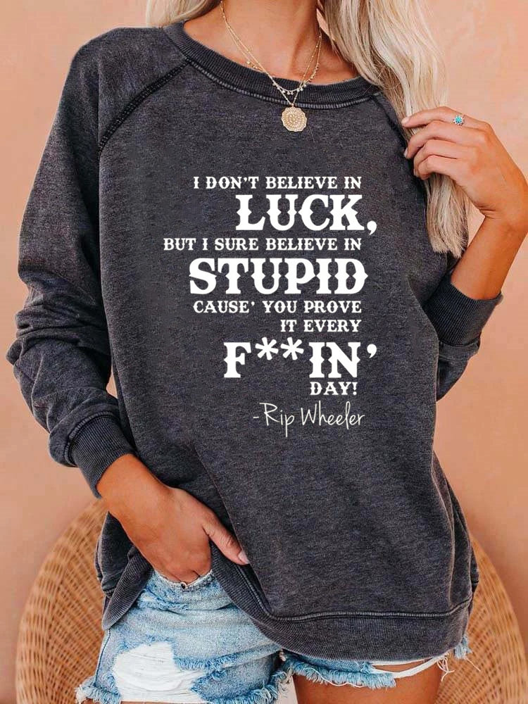 I Don't Believe in Luck Sweatshirt
