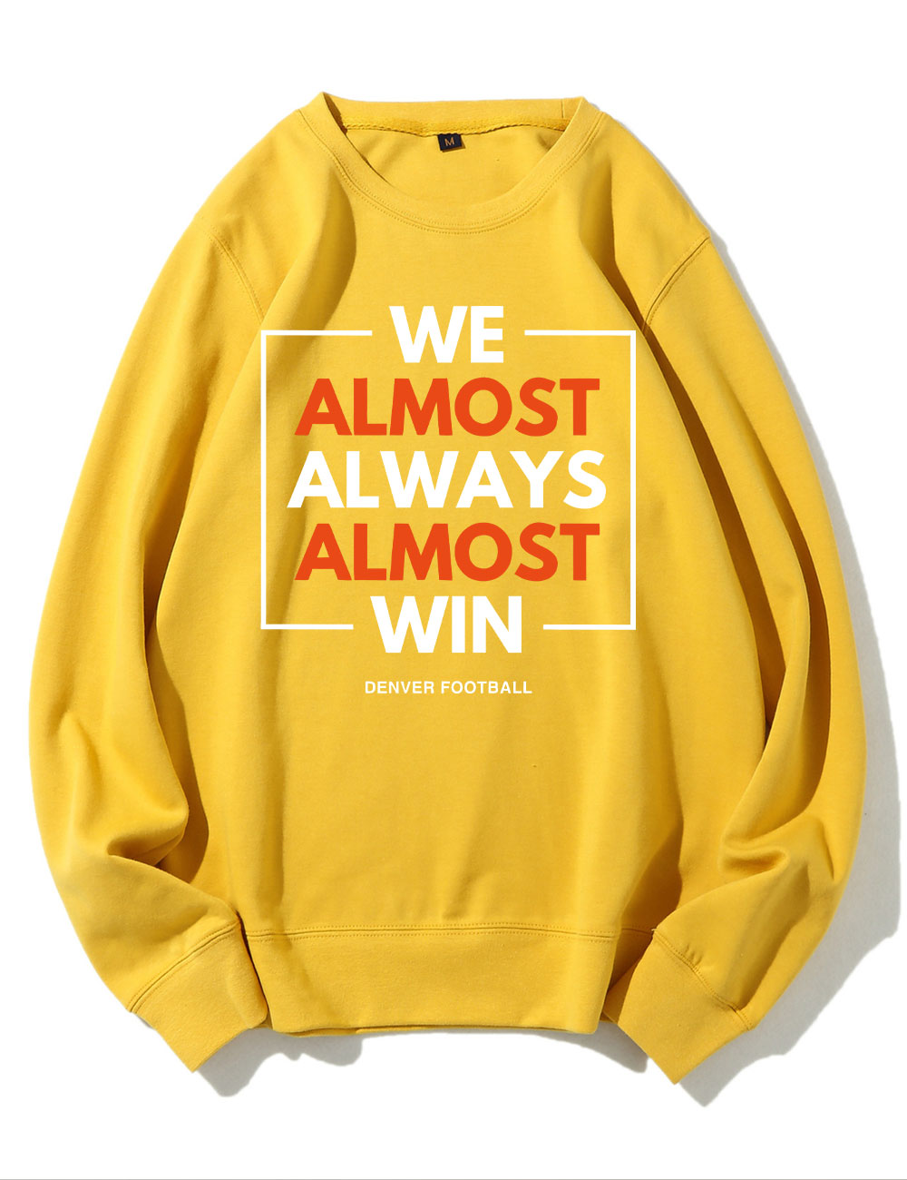 We Almost Always Almost Win Broncos Football Sweatshirt