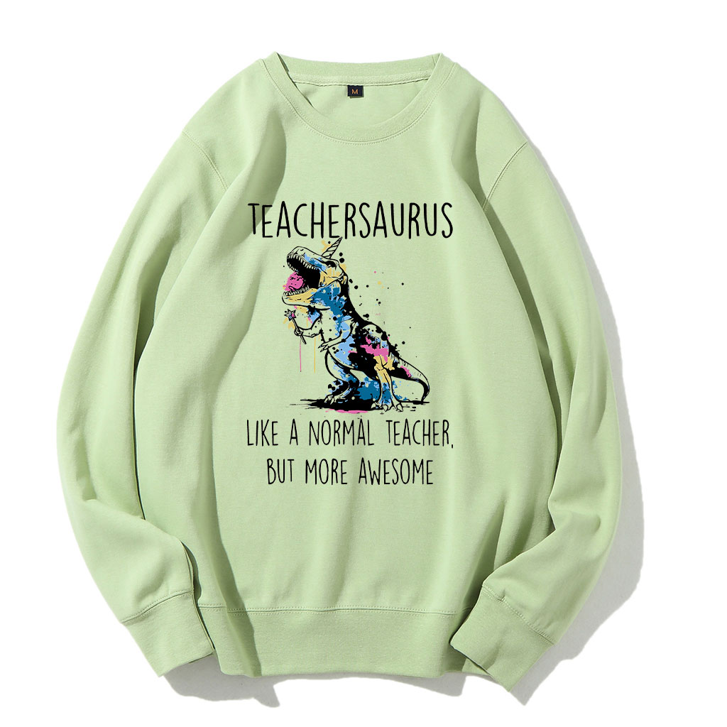 Teachersaurus Like A Normal Teacher But More Awesome Sweatshirt