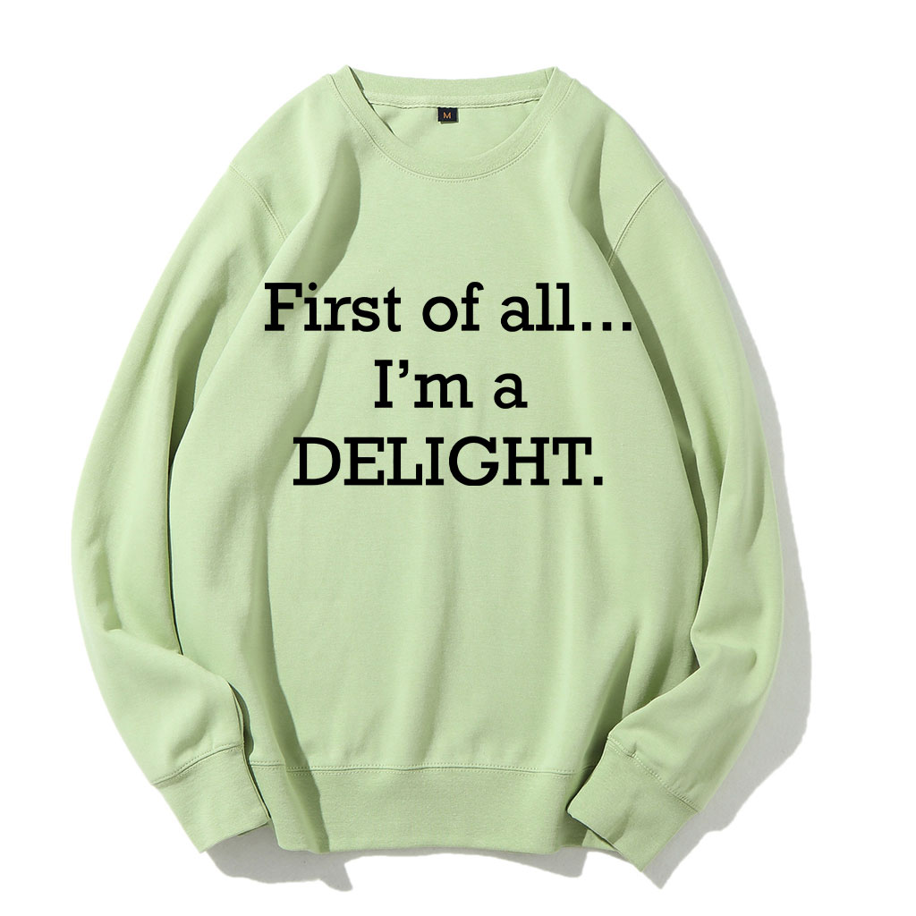 First of All, I'm a Delight Sweatshirt