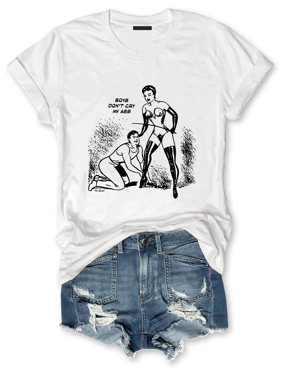 Boys Don't Cry My Ass Vintage Dominatrix Male Submission Funny T-Shirt