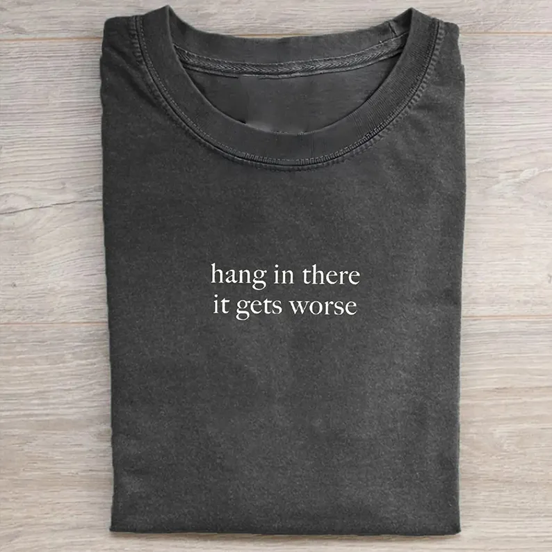 Hang In There It Gets Worse T-shirt
