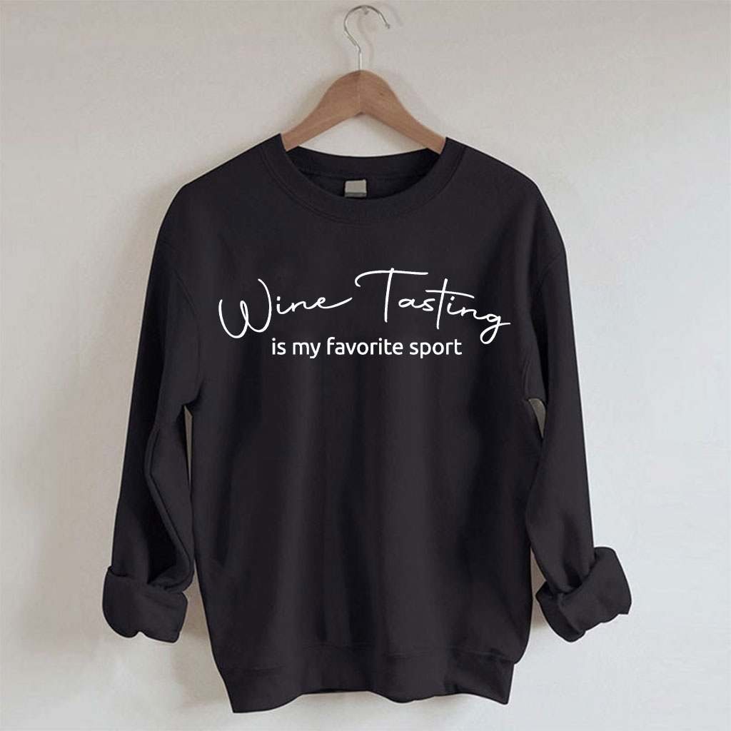 Wine Tast Is My Favorite Sport Sweatshirt