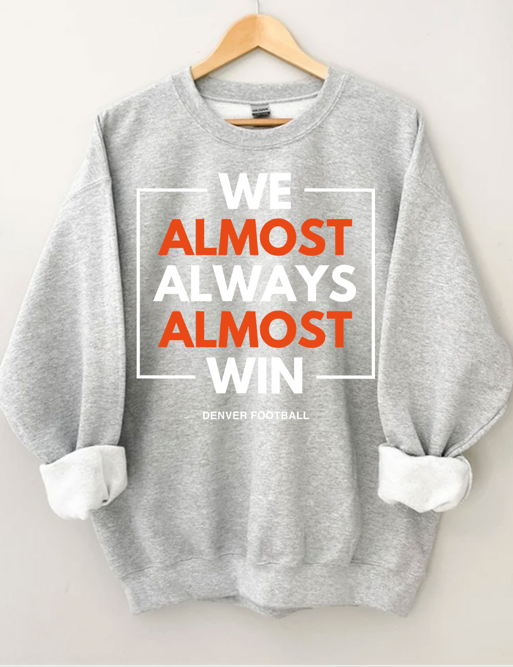 We Almost Always Almost Win Broncos Football Sweatshirt