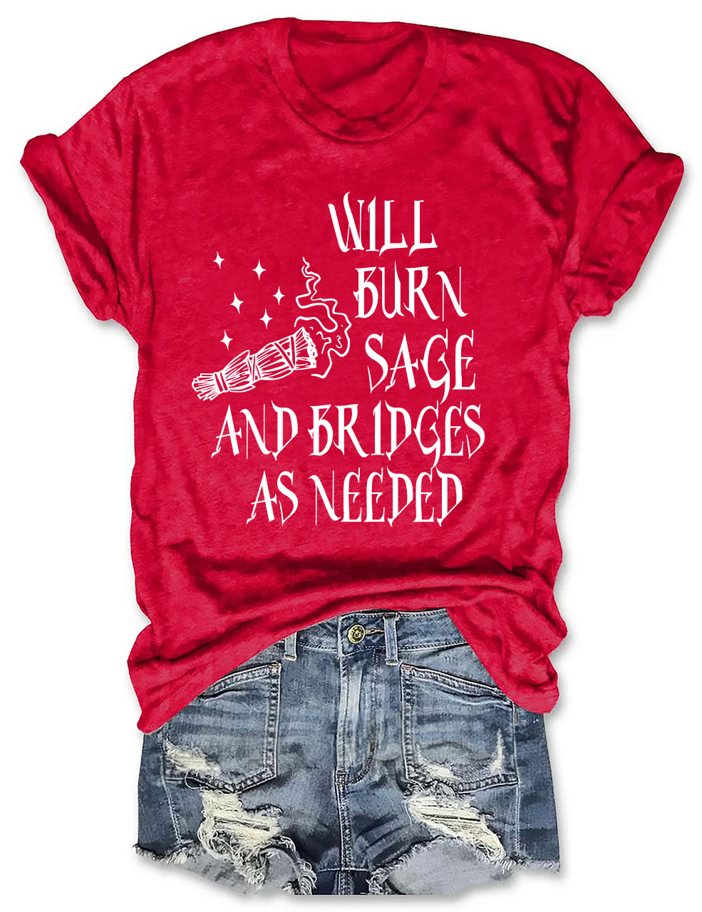 Will Burn Sage and Bridges as Needed T-shirt