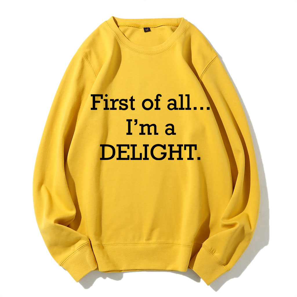 First of All, I'm a Delight Sweatshirt