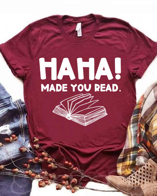 Haha Made You Read T-shirt