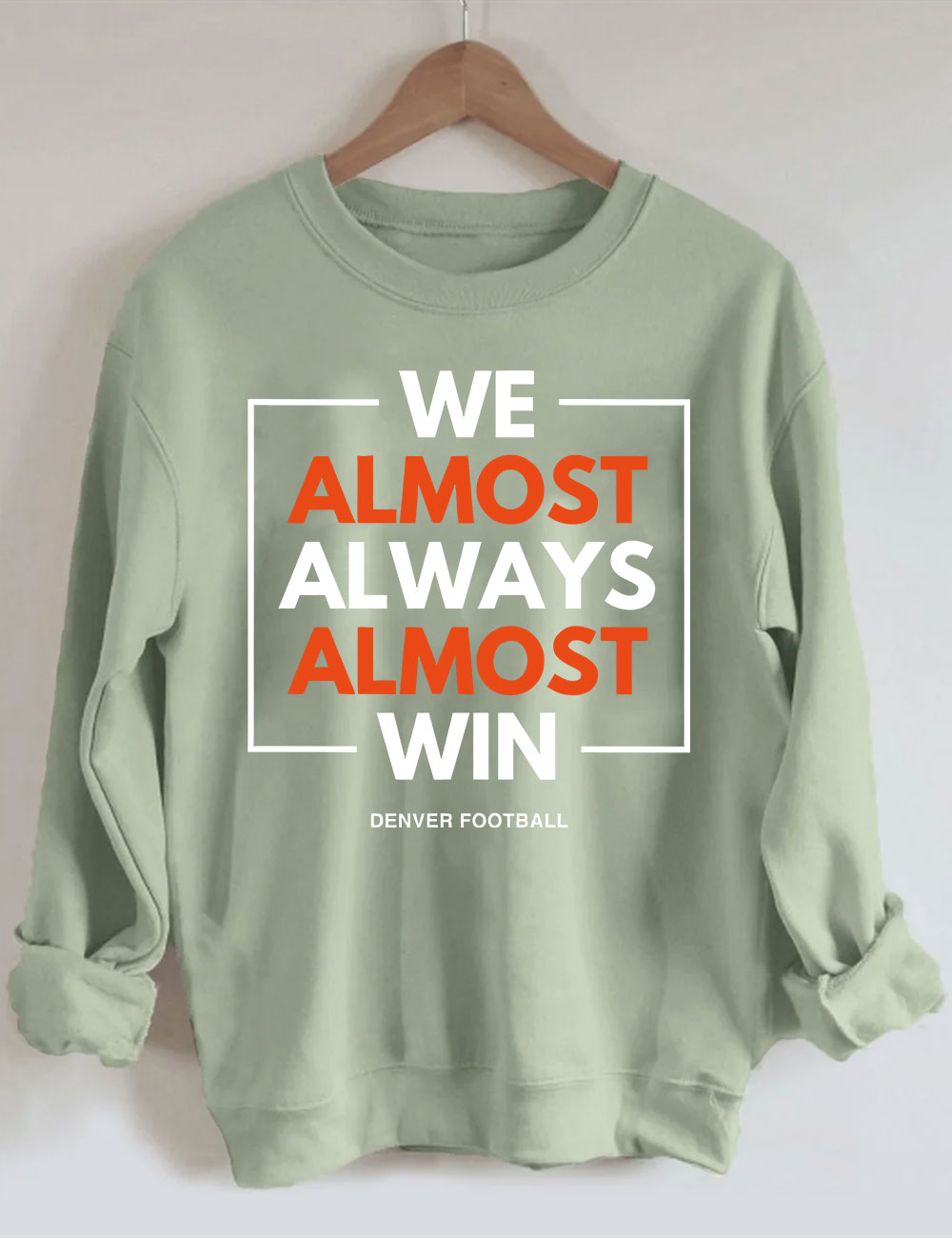 We Almost Always Almost Win Broncos Football Sweatshirt