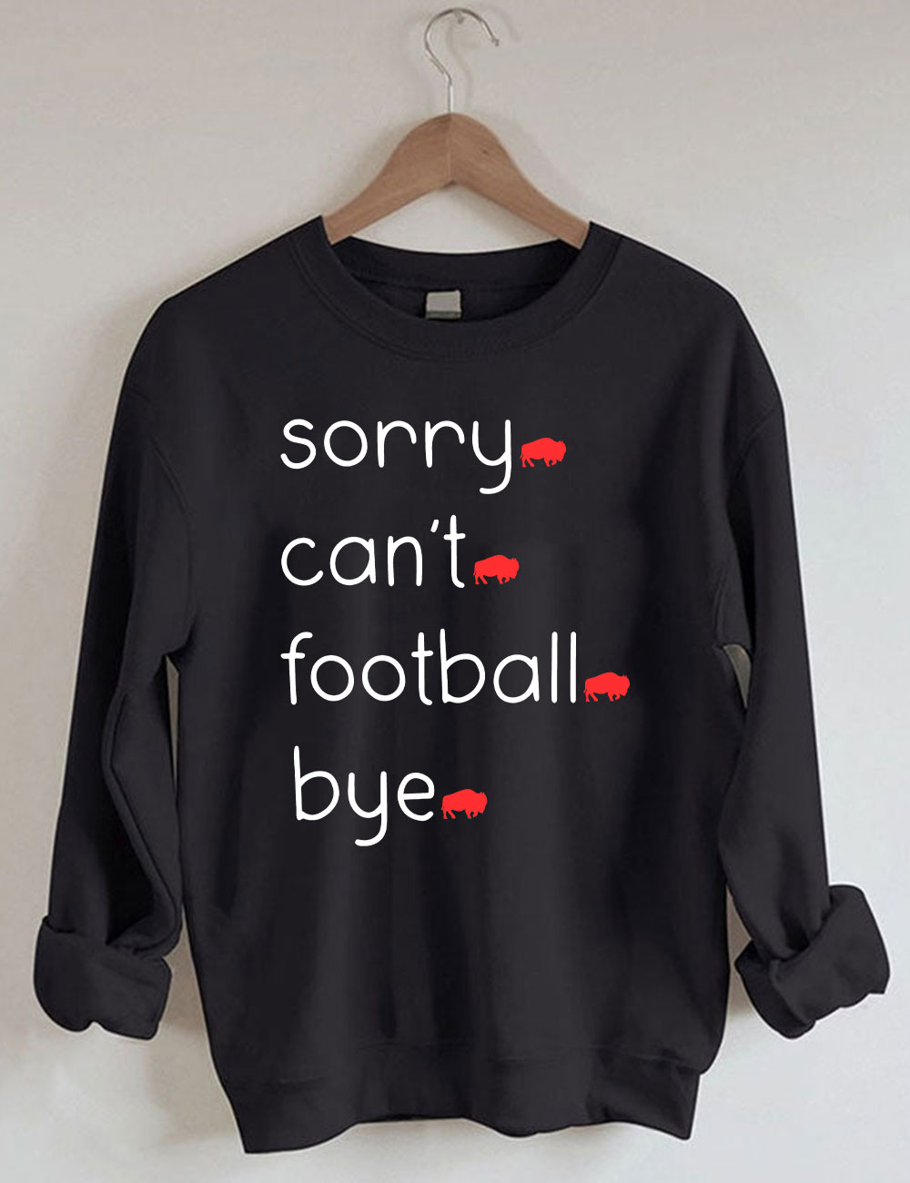 Sorry Can't Football Bye Buffalo Sweatshirt