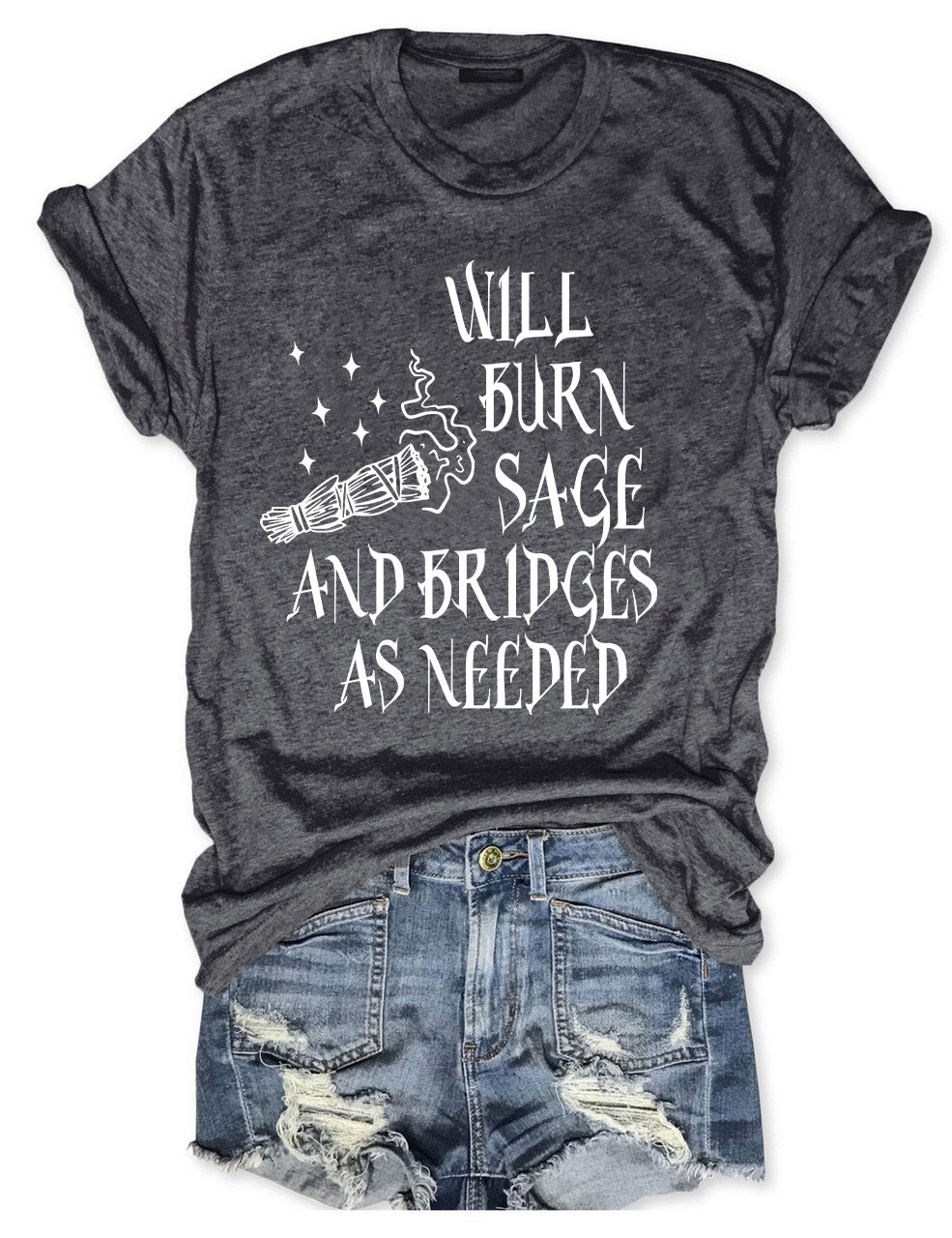 Will Burn Sage and Bridges as Needed T-shirt