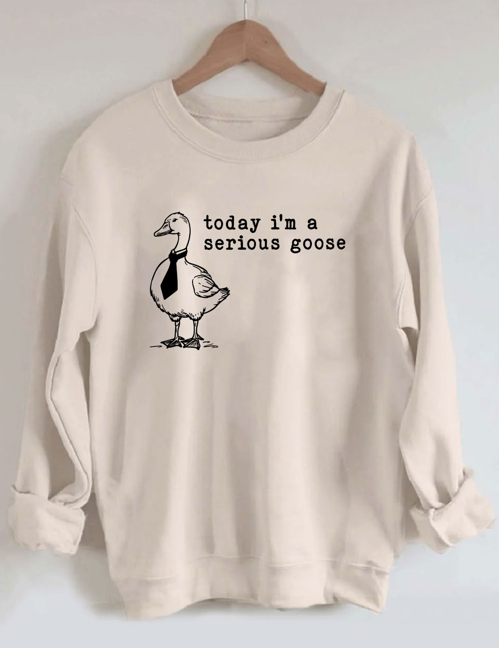 Today I'm a Serious Goose Sweatshirt