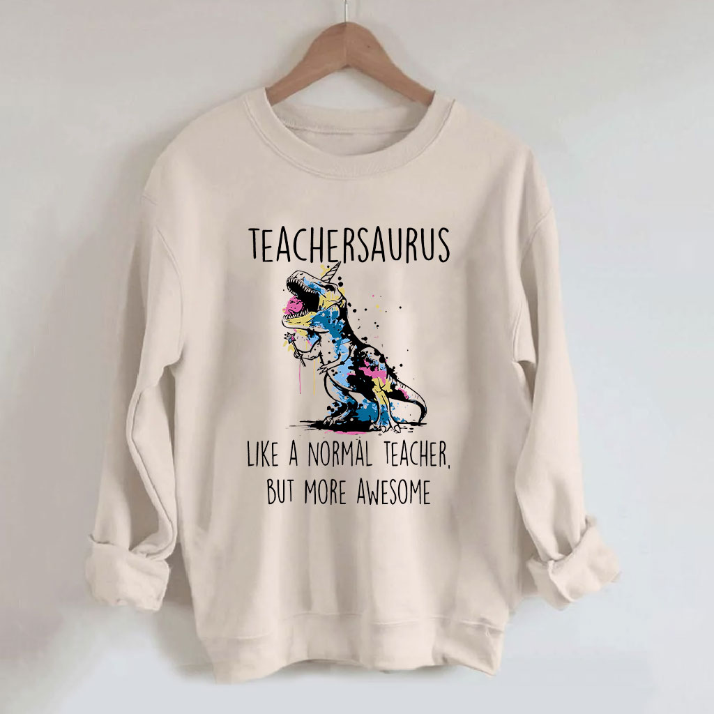 Teachersaurus Like A Normal Teacher But More Awesome Sweatshirt
