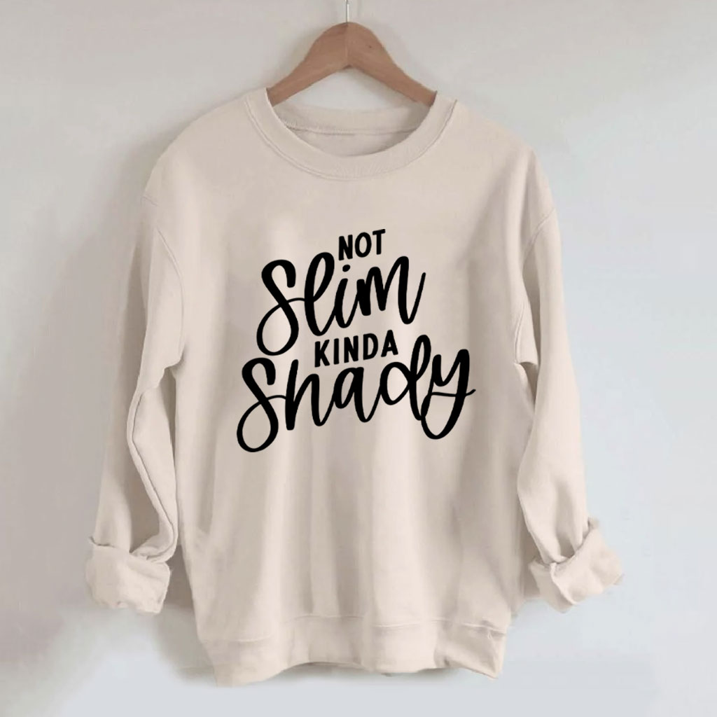 Not Slim Kinda Shady Funny Sweatshirt