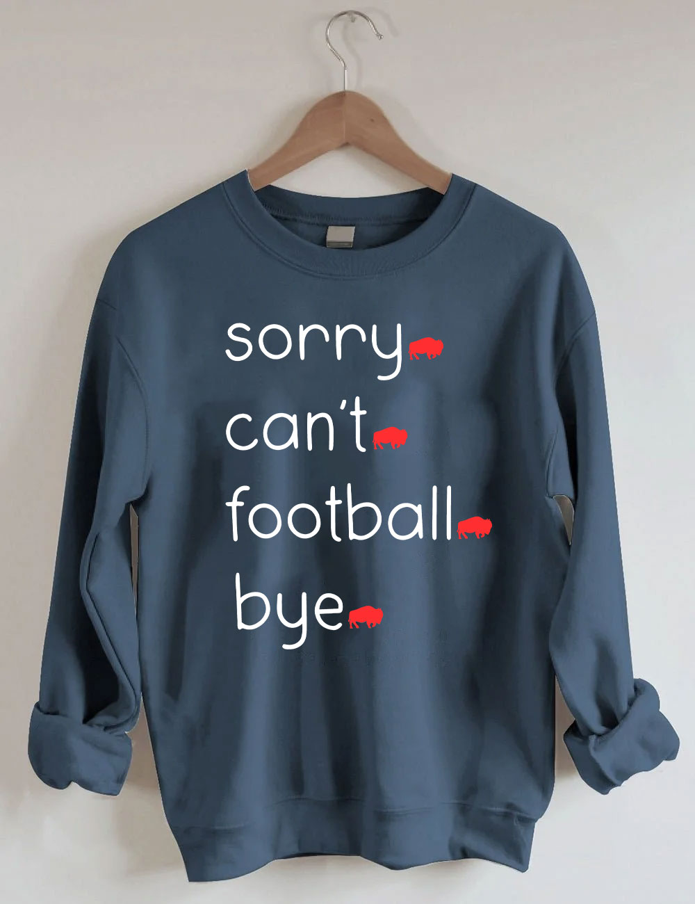 Sorry Can't Football Bye Buffalo Sweatshirt