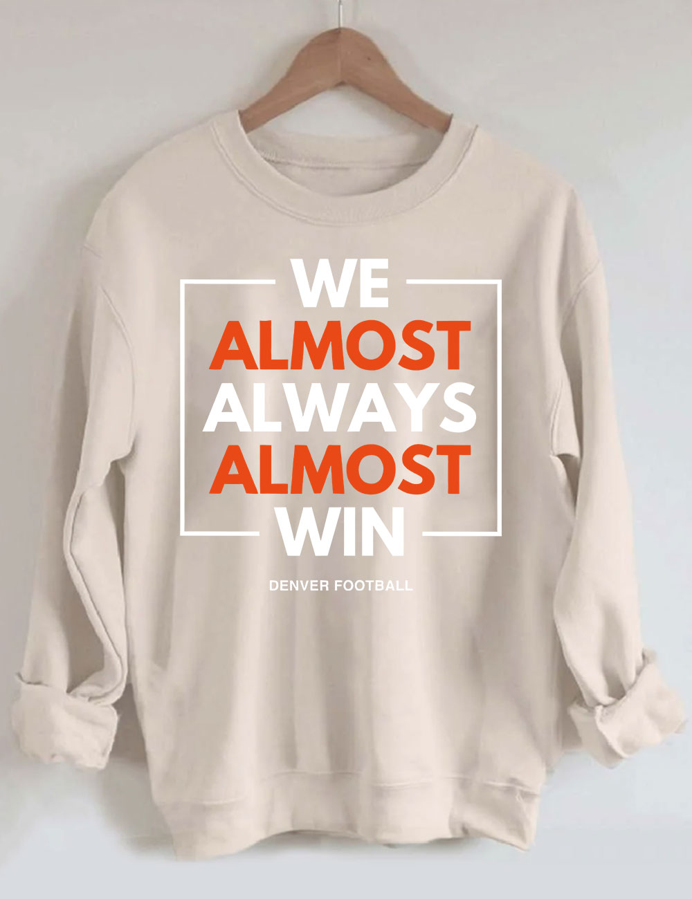 We Almost Always Almost Win Broncos Football Sweatshirt