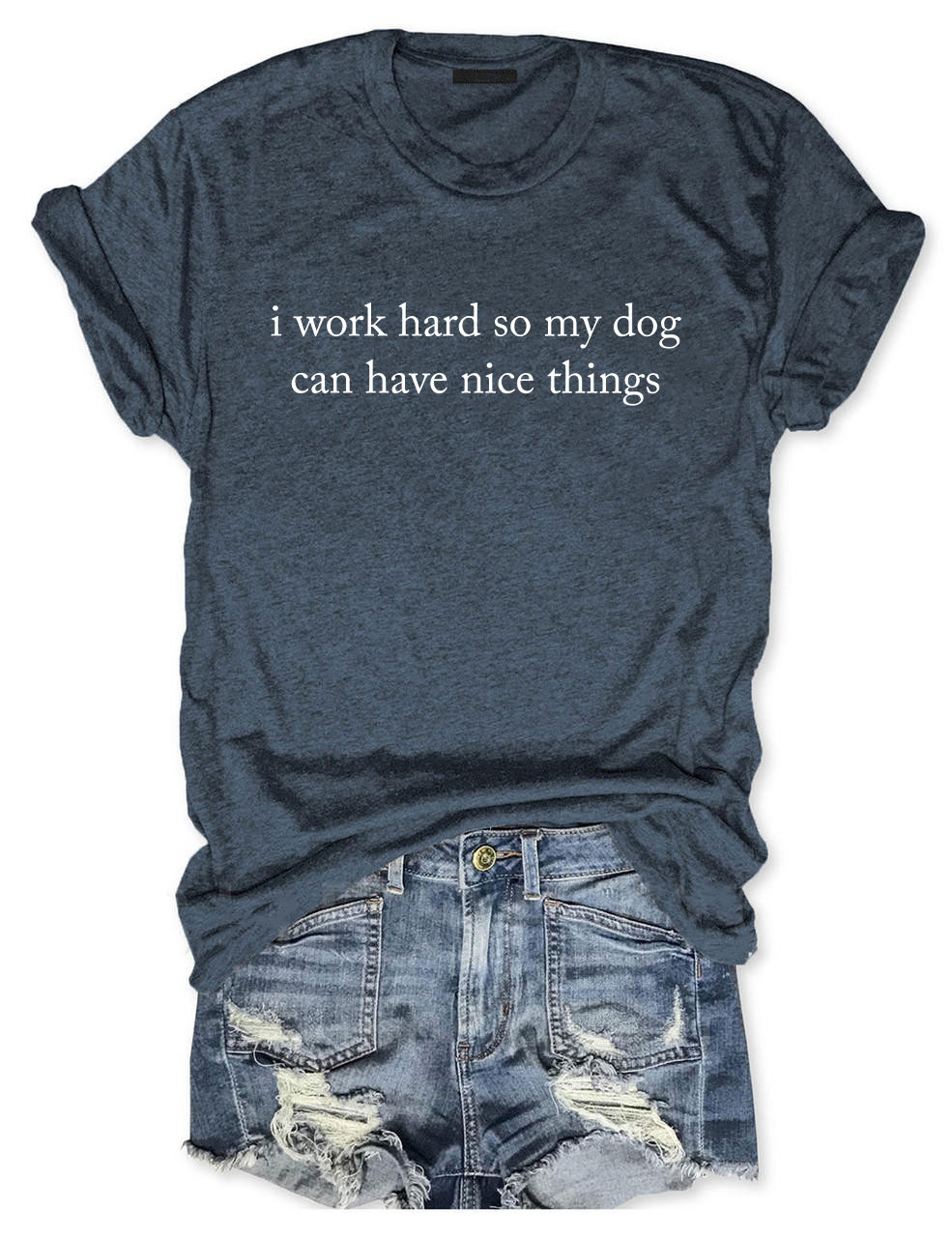 Work Hard So My Dog Can Have Nice Things Funny Dog T-shirt