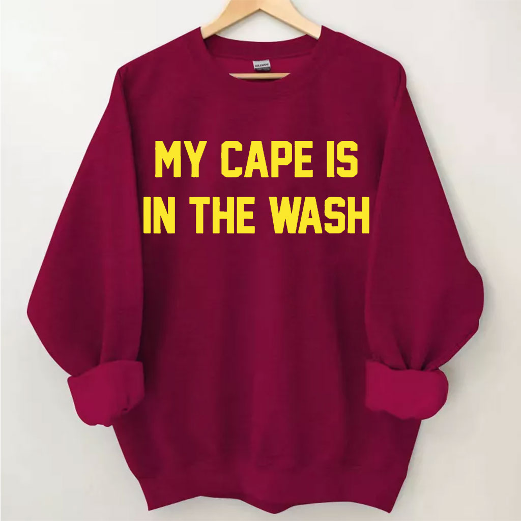 My Cape Is In The Wash Sweatshirt