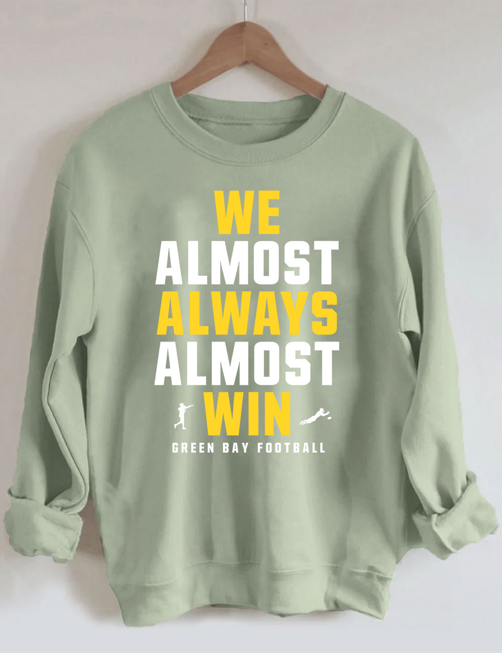 We Almost Always Almost Win Green Bay Football Sweatshirt