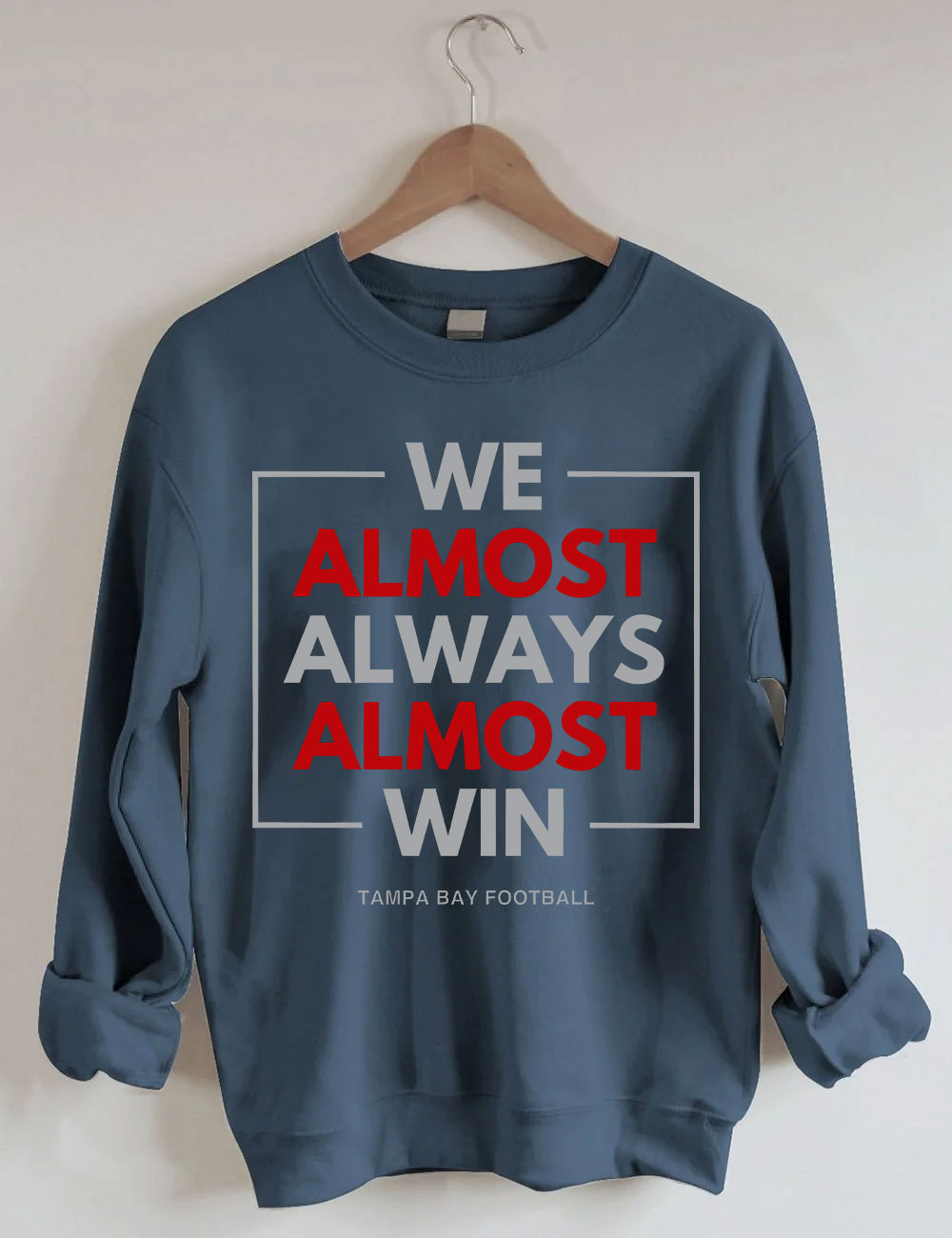 We Almost Always Almost Win Tampa Bay Buccaneers Sweatshirt