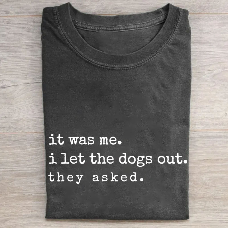 It Was Me I Let The Dogs Out They Asked Funny Dog T-shirt