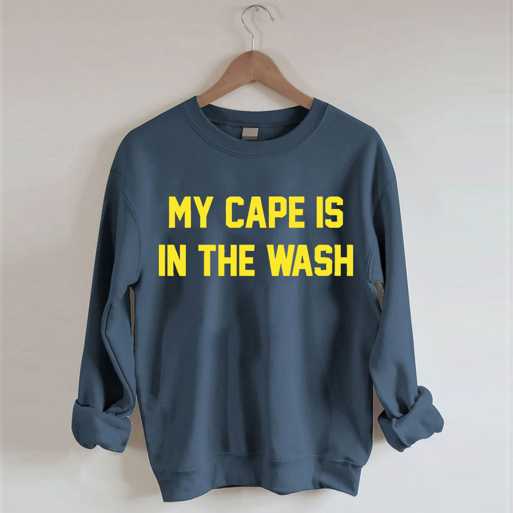 My Cape Is In The Wash Sweatshirt