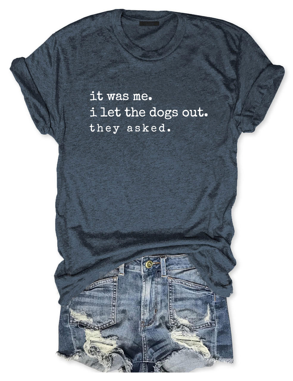 It Was Me I Let The Dogs Out They Asked Funny Dog T-shirt