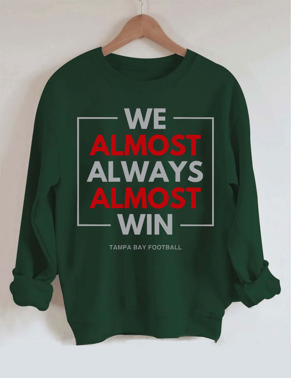 We Almost Always Almost Win Tampa Bay Buccaneers Sweatshirt