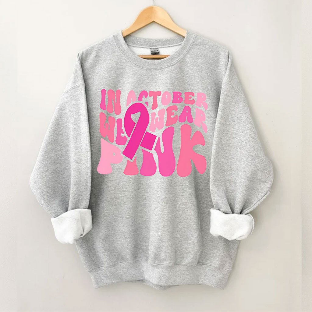 In October We Wear Pink Sweatshirt