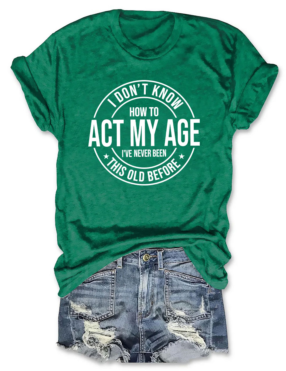 I Don't Know How To Act My Age T-shirt