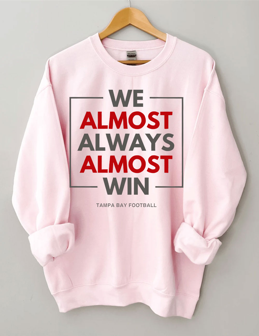 We Almost Always Almost Win Tampa Bay Buccaneers Sweatshirt