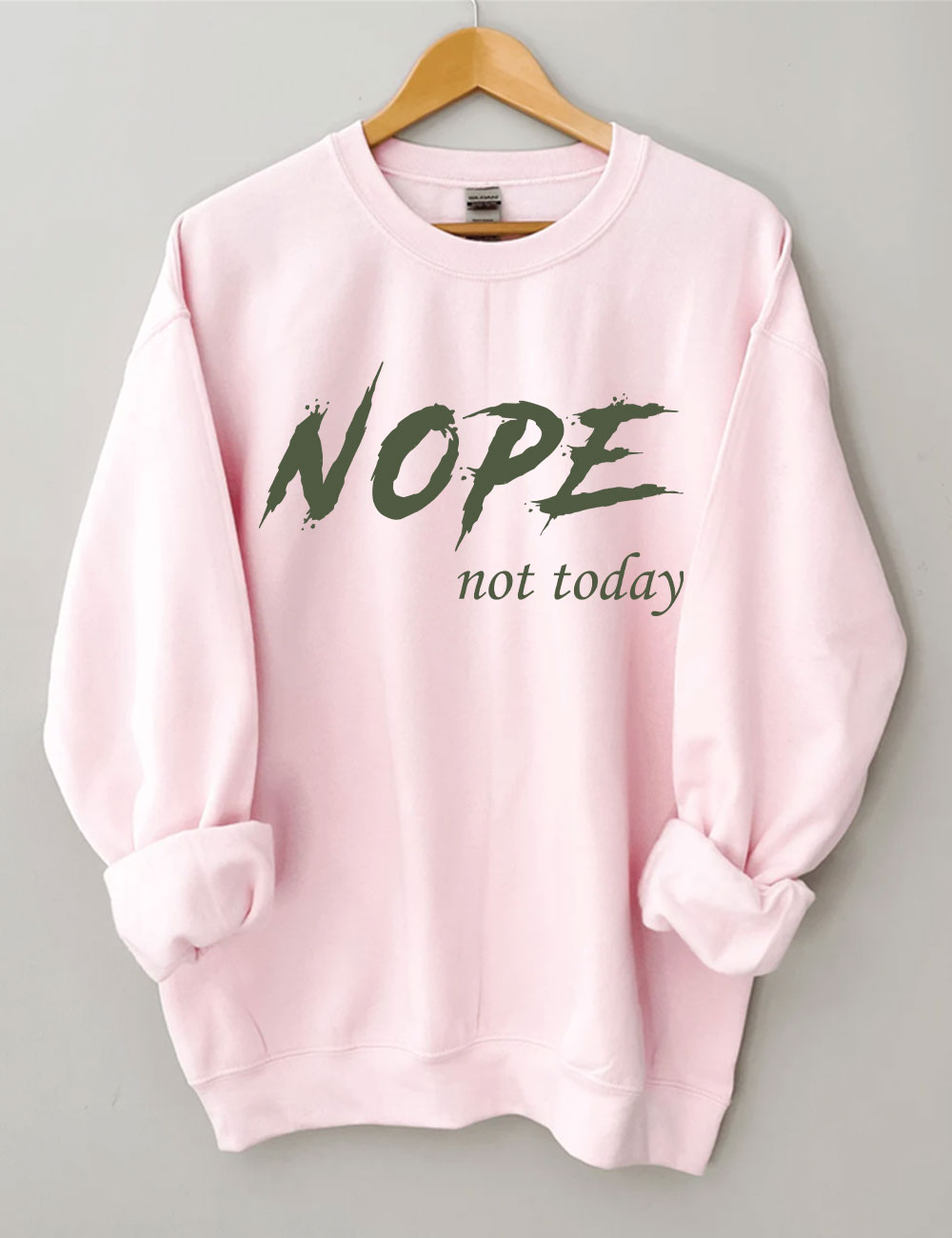 Nope Not Today Sweatshirt
