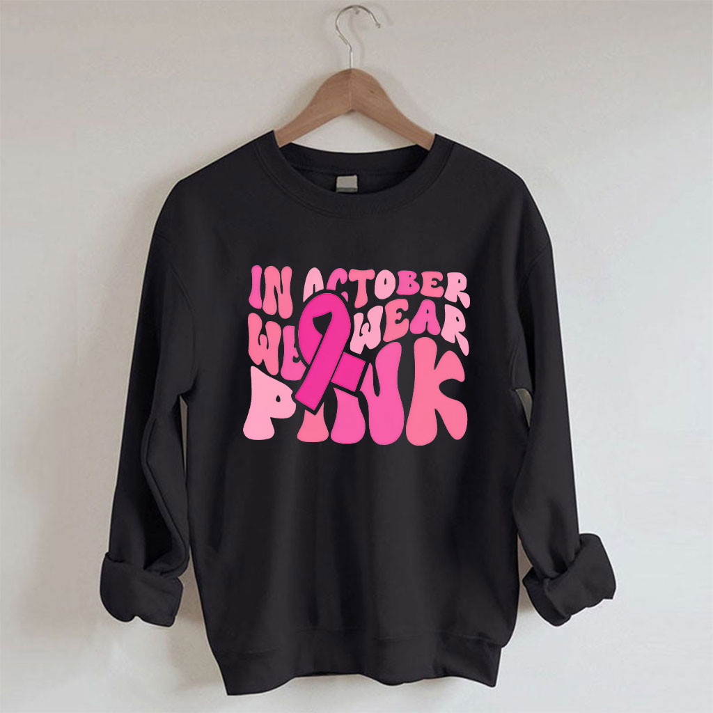 In October We Wear Pink Sweatshirt