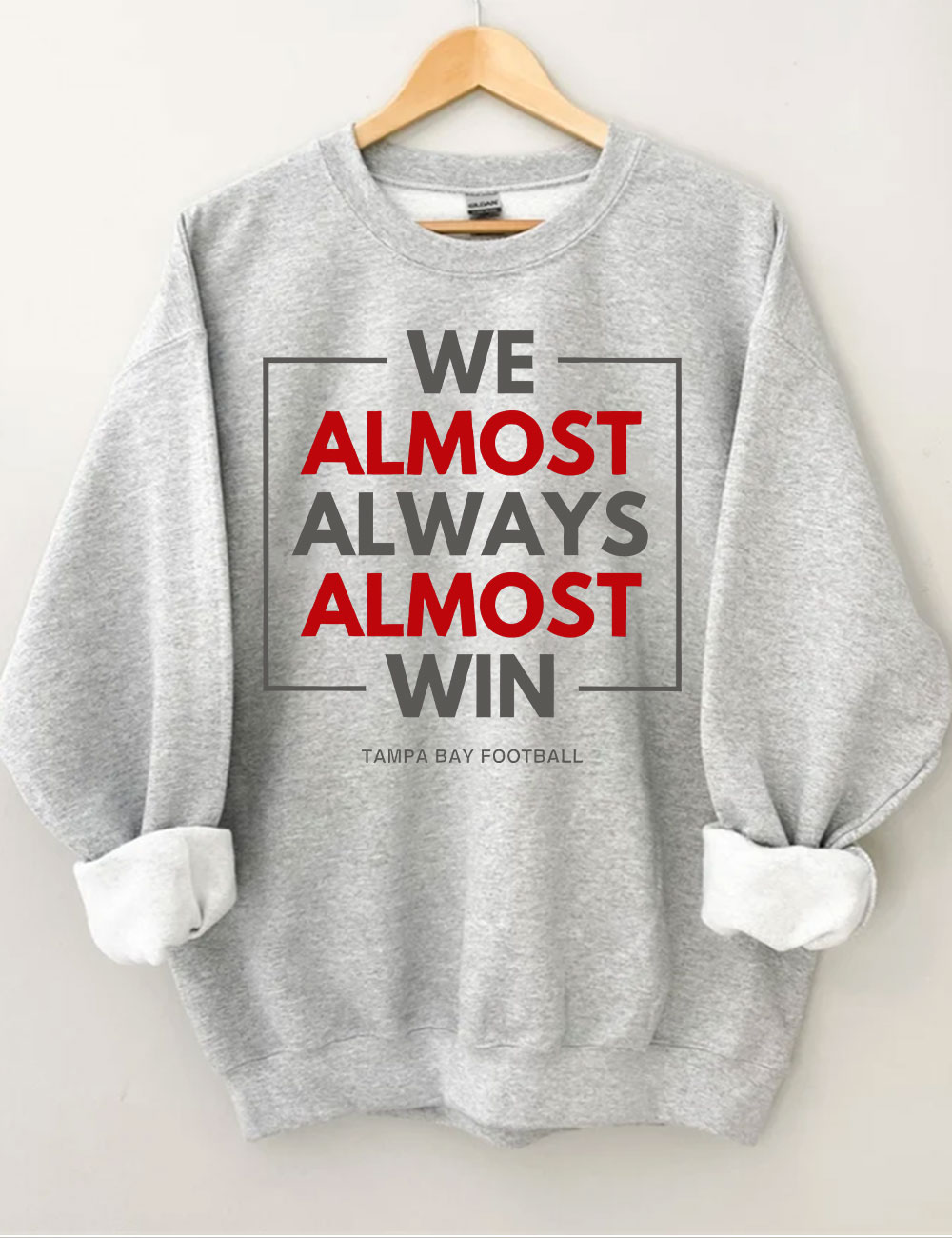 We Almost Always Almost Win Tampa Bay Buccaneers Sweatshirt