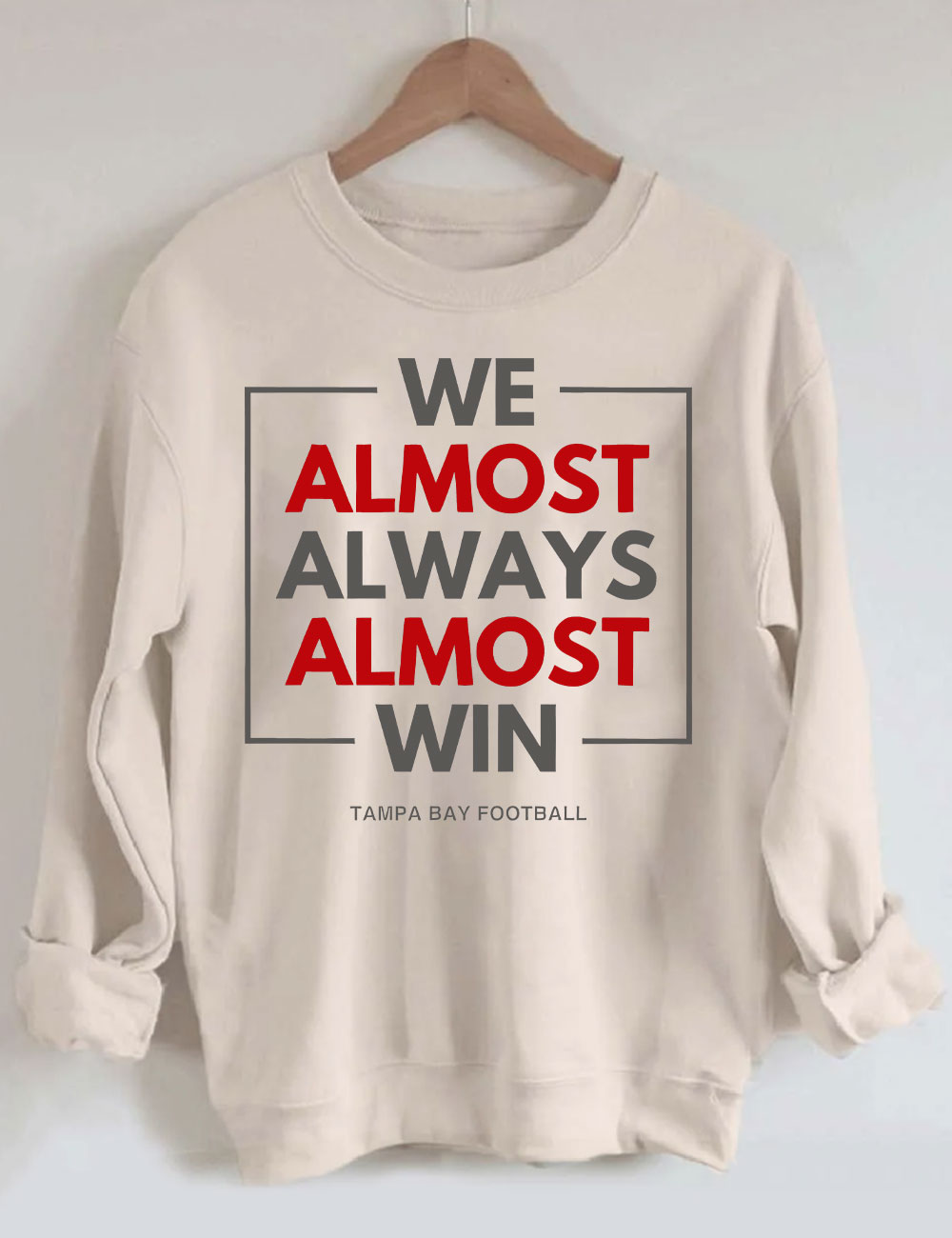 We Almost Always Almost Win Tampa Bay Buccaneers Sweatshirt