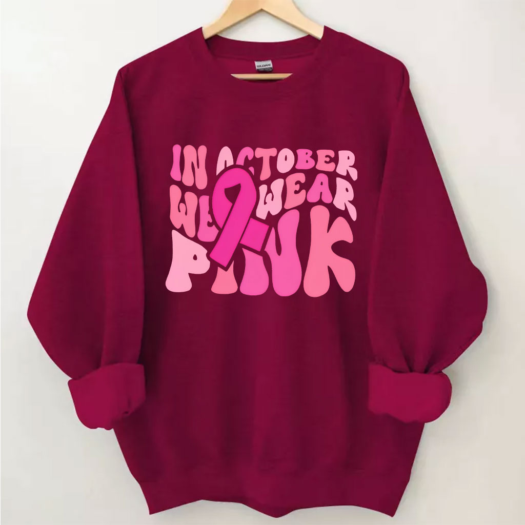 In October We Wear Pink Sweatshirt