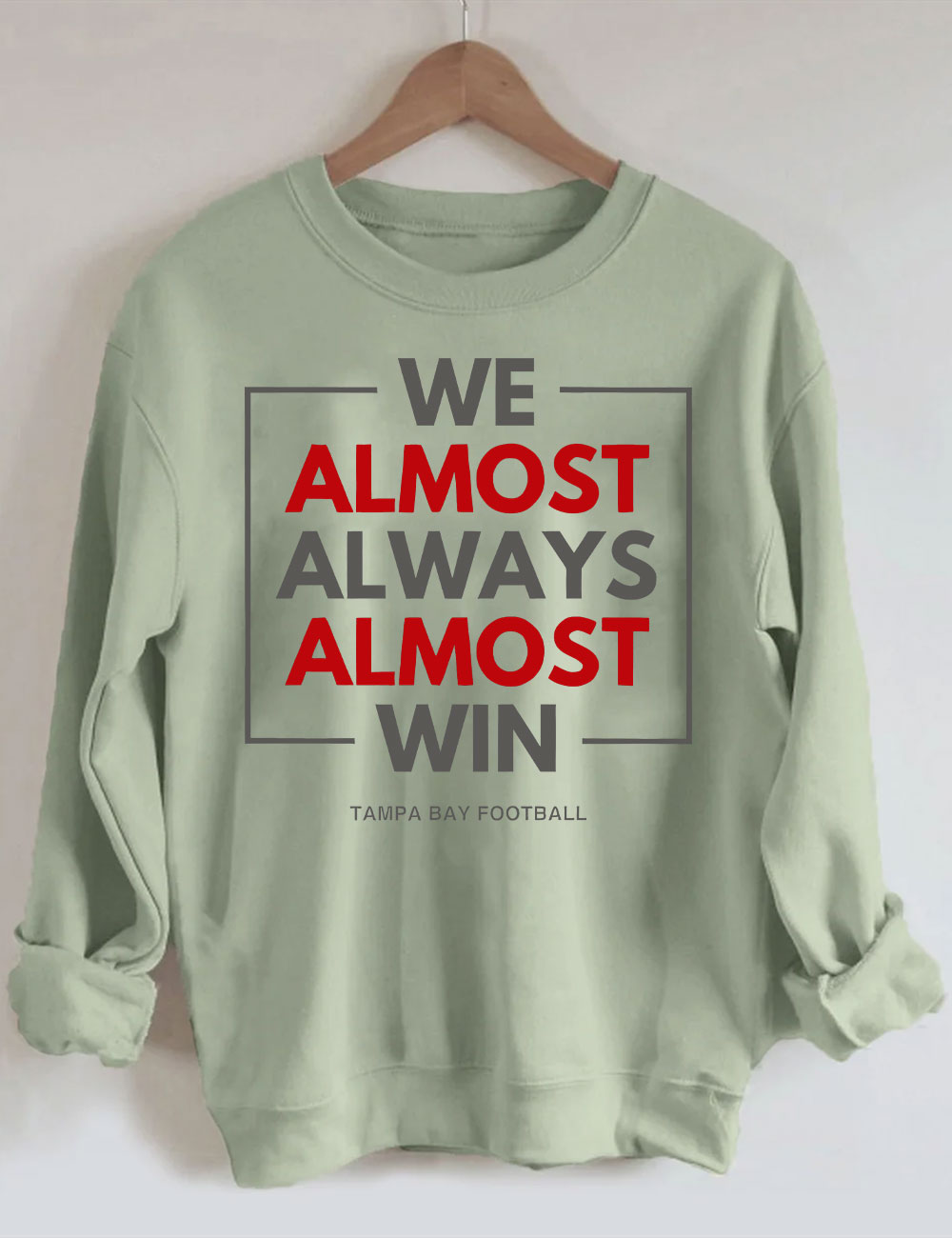 We Almost Always Almost Win Tampa Bay Buccaneers Sweatshirt