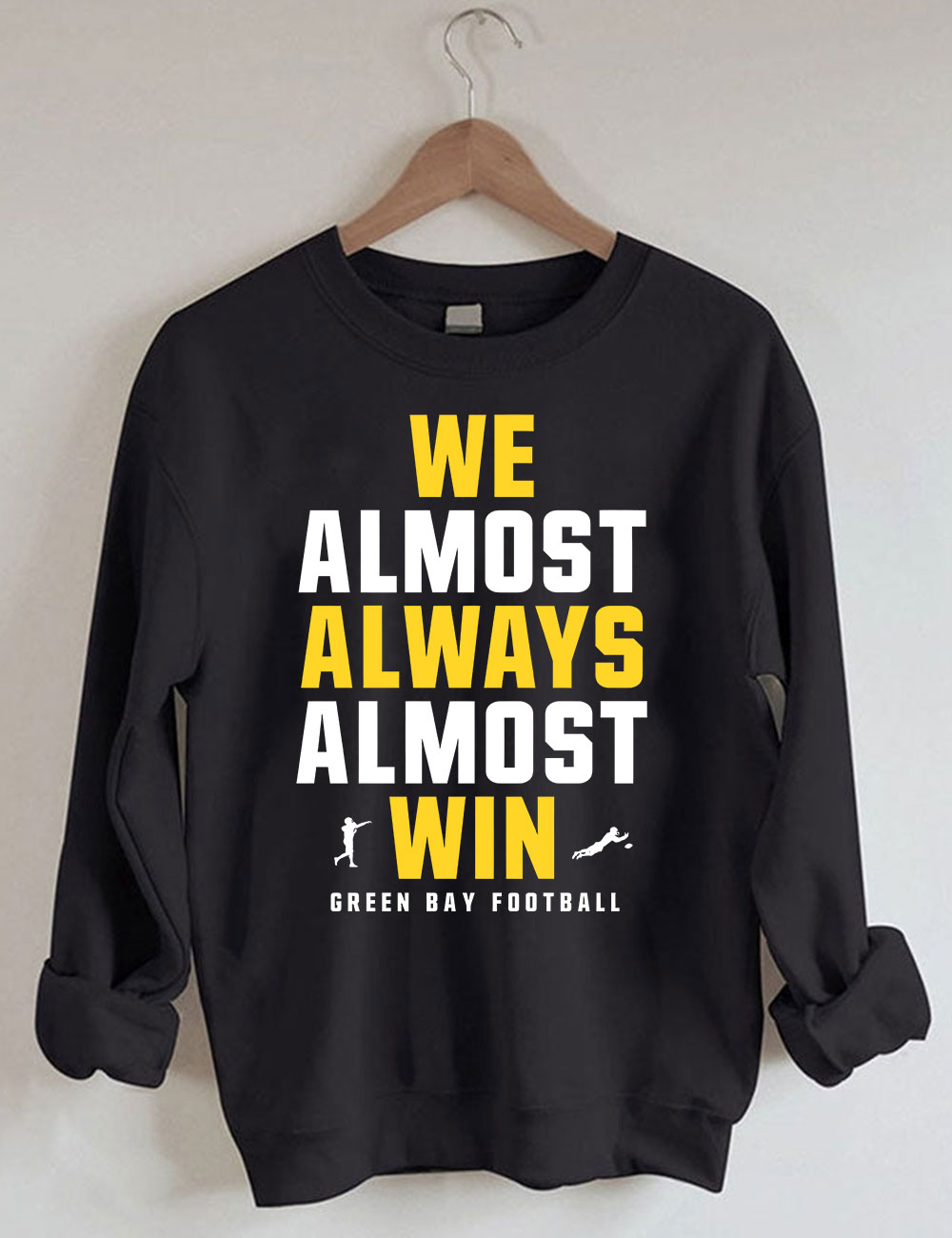 We Almost Always Almost Win Green Bay Football Sweatshirt