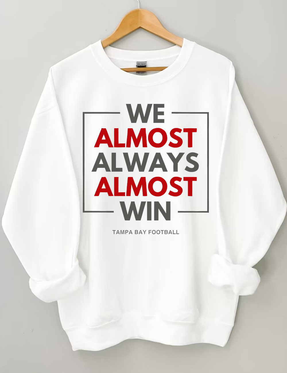 We Almost Always Almost Win Tampa Bay Buccaneers Sweatshirt