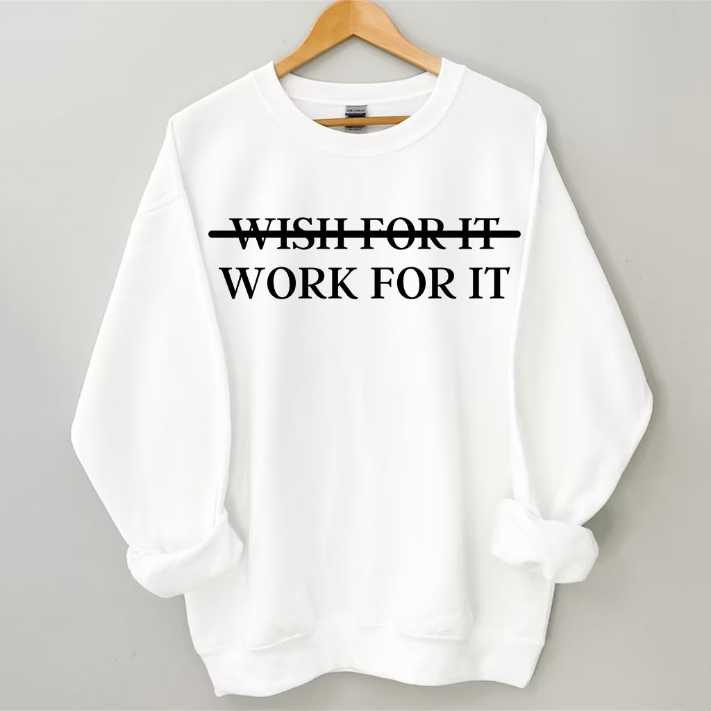 Wish For It Work For It Sweatshirt