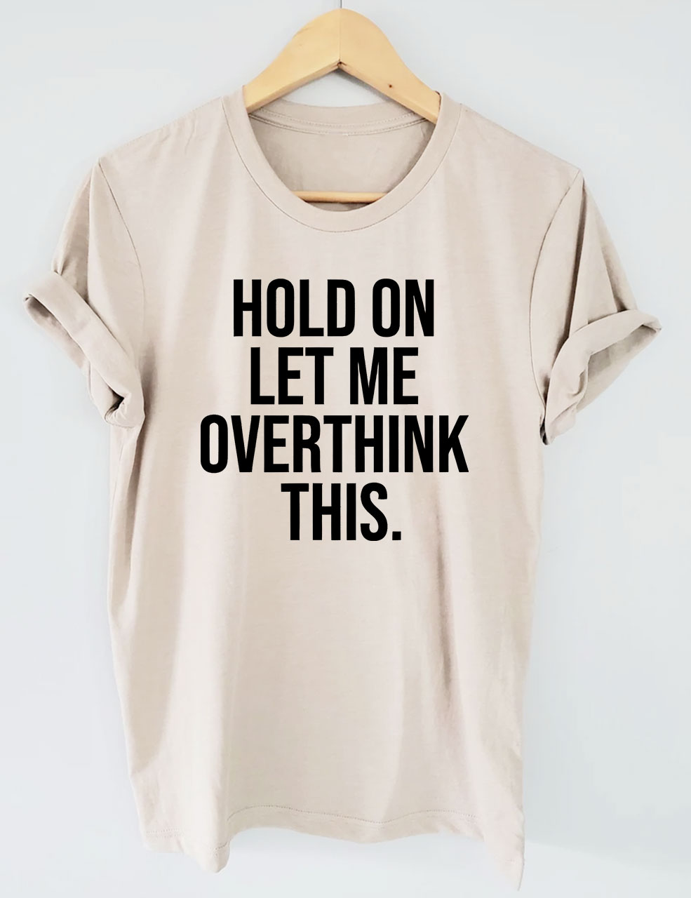 Hold On Let Me Overthink This T-shirt