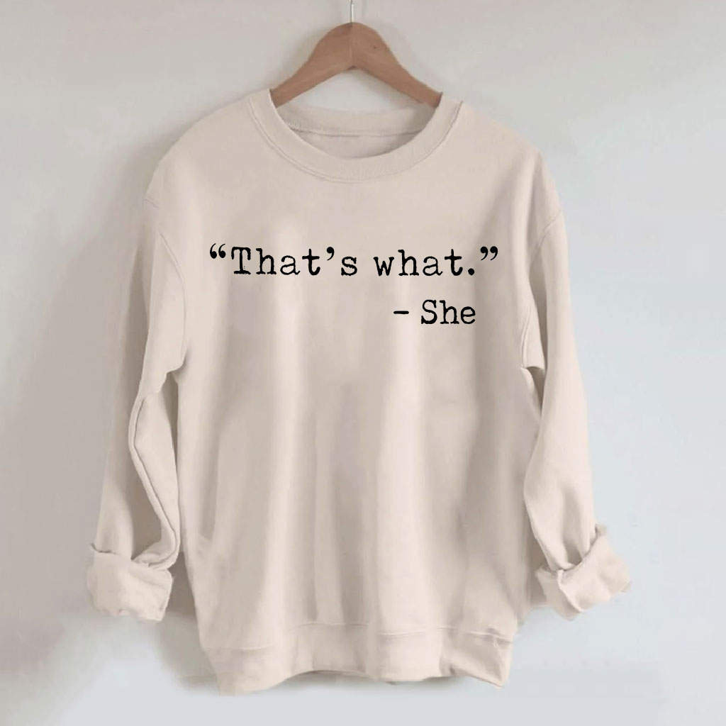That's what -She Funny Sweatshirt
