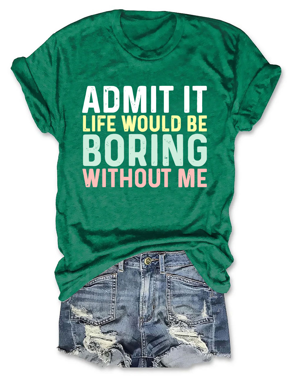 Admit It T Shirt, Life Without Me Funny Sayings T-Shirt