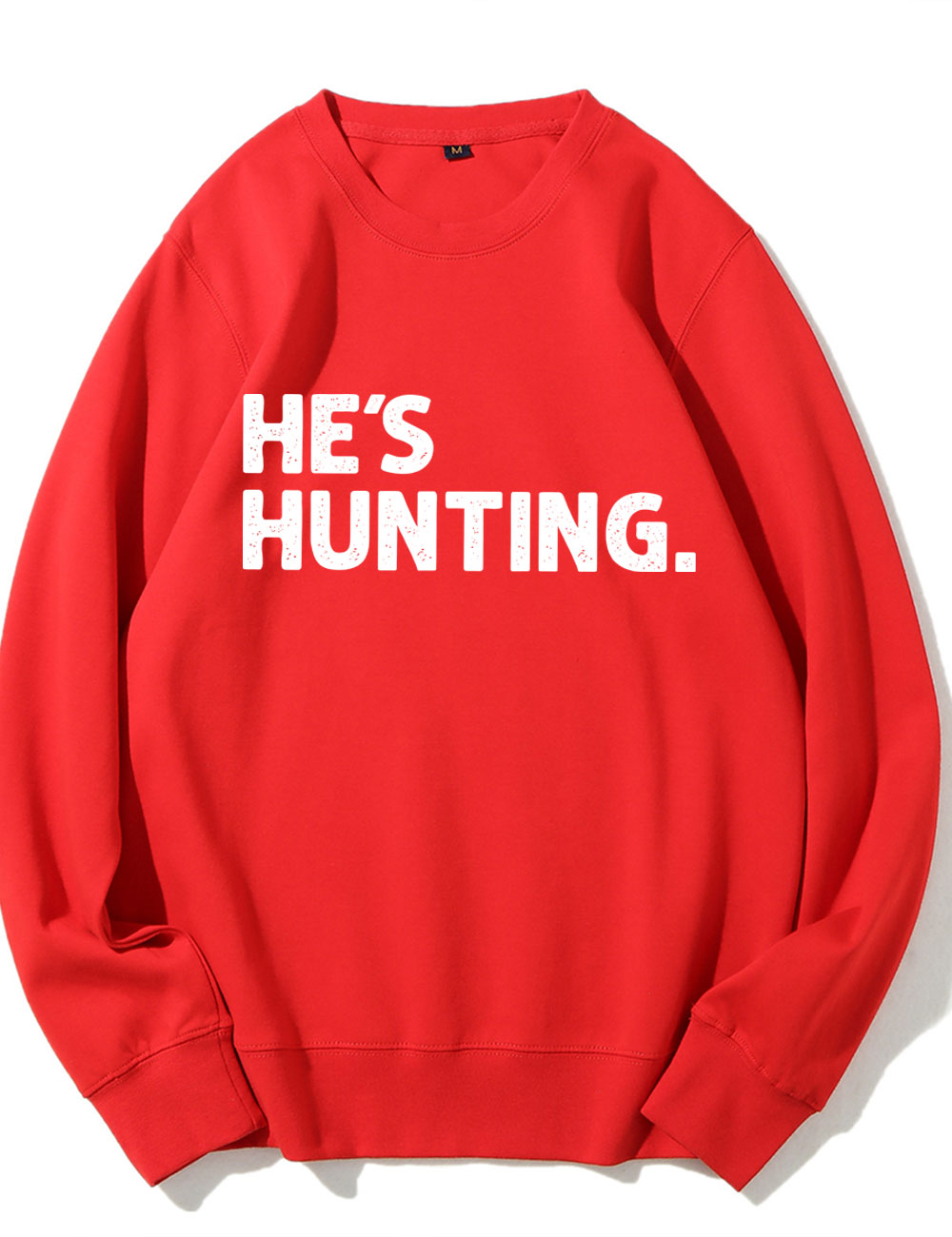 He's Hunting Funny Sweatshirt