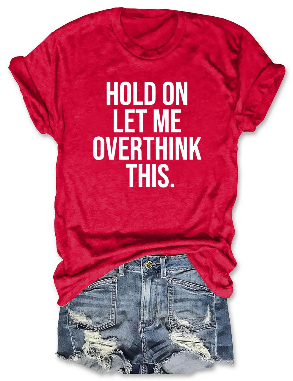 Hold On Let Me Overthink This T-shirt
