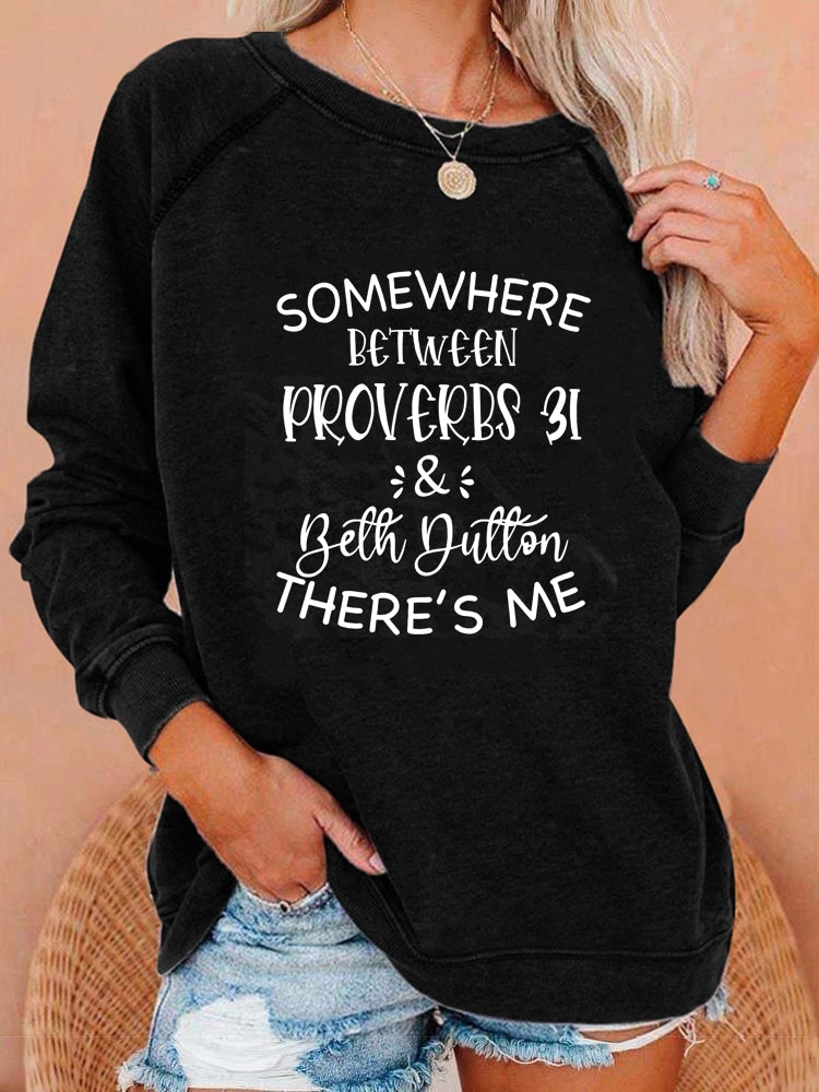 Somewhere Between Proverbs 31 & Beth Dutton There's Me Sweatshirt