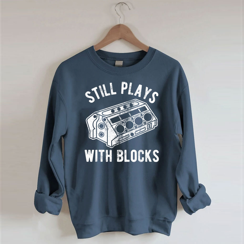 Still Plays With Blocks Sweatshirt